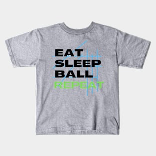 EAT SLEEP BALL REPEAT Kids T-Shirt